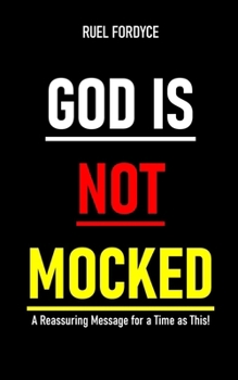 Paperback God Is Not Mocked: A Reassuring Message for a Time as This! Book