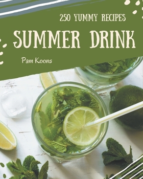 Paperback 250 Yummy Summer Drink Recipes: I Love Yummy Summer Drink Cookbook! Book