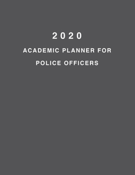 2020 Academic Planner For Police Officers: 8.5x11" 2020 Weekly And Monthly Academic Calendar With Yearly Planner