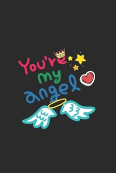 You're My Angel: Lined journal for Women and men and girls 120 pages 6*9