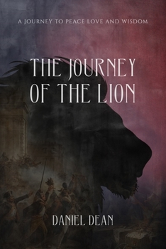 Paperback The Journey of the Lion: A Journey to Peace Love and Wisdom Book