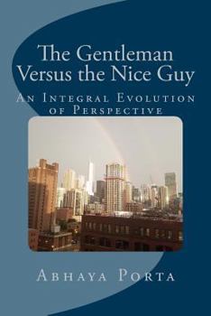 Paperback The Gentleman Versus the Nice Guy: An Integral Evolution of Perspective Book