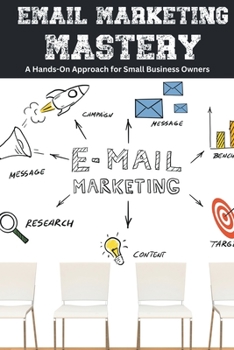 Paperback Email Marketing Mastery: A Hands-On Approach for Small Business Owners Book