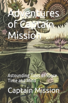 Paperback Adventures of Captain Mission: Astounding Tales of Space Time and Mind Book