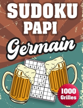 Paperback SUDOKU PAPI Germain: 1000 Sudokus avec solutions niveau facile, moyen et difficile cadeau original à offrir a votre papy [French] Book