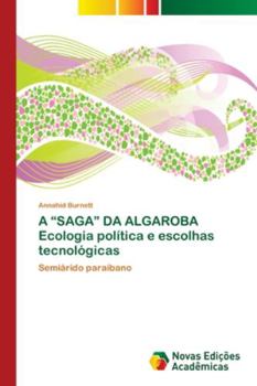 Paperback A "SAGA" DA ALGAROBA Ecologia política e escolhas tecnológicas [Portuguese] Book