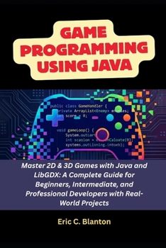 Paperback Game Programming using Java: Master 2D & 3D Games with Java and LibGDX: A Complete Guide for Beginners, Intermediate, and Professional Developers with Book