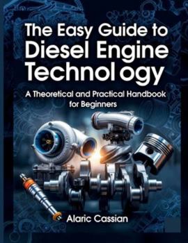 Paperback The Easy Guide To Diesel Engine Technology: A Theoretical and Practical Handbook for Beginners Book