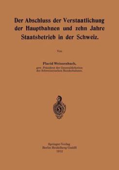 Paperback Der Abschluss Der Verstaatlichung Der Hauptbahnen Und Zehn Jahre Staatsbetrieb in Der Schweiz [German] Book