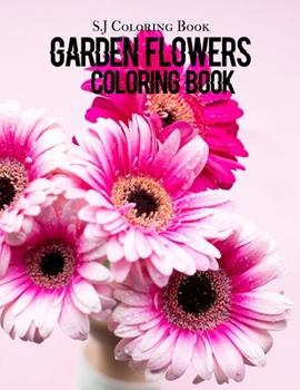 Paperback Garden Flowers Coloring Book: An Adult Coloring Book with Fun, Easy, and Relaxing Coloring Pages Book