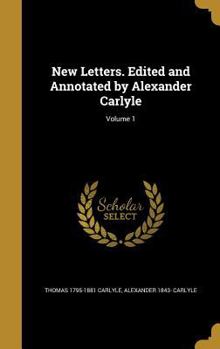 Hardcover New Letters. Edited and Annotated by Alexander Carlyle; Volume 1 Book