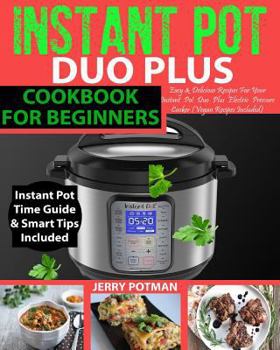 Paperback Instant Pot Duo Plus Cookbook: Easy & Delicious Recipes for Your Instant Pot Duo Plus Electric Pressure Cooker (Vegan Recipes Included) Book