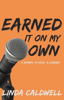 Paperback Earned It On My Own: A Woman, A Voice, A Journey Book