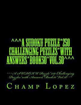Paperback ^^^A SUDOKU Puzzle*250 Challenging Puzzles*with Answers*Book50*Vol.50^^^: ^^^A SUDOKU Puzzle*250 Challenging Puzzles*with Answers*Book50*Vol.50^^^ Book