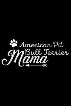 American Pit Bull Terrier Mama: Cool American Pit Bull Terrier Dog Mom Journal Notebook - Funny American Pit Bull Terrier Dog Mum Notebook - American Pit Bull Terrier Owner Gifts. 6 x 9 in 120 pages