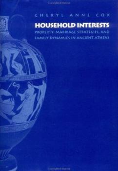 Hardcover Household Interests: Property, Marriage Strategies, and Family Dynamics in Ancient Athens Book