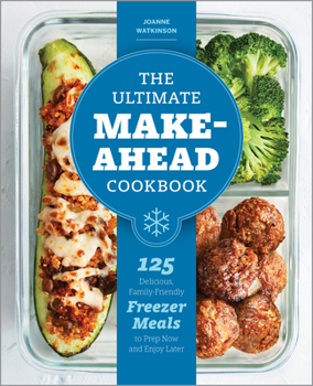 Paperback The Ultimate Make-Ahead Cookbook: 125 Delicious, Family-Friendly Freezer Meals to Prep Now and Enjoy Later Book