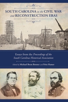 South Carolina in the Civil War and Reconstruction Eras: Essays from the Proceedings of the South Carolina Historical Association