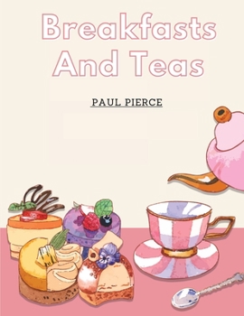 Paperback Breakfasts And Teas: What To Eat and Drink Book