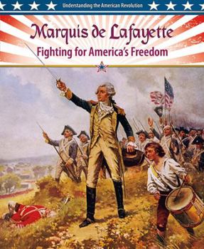 Marquis de Lafayette: Fighting for America's Freedom - Book  of the Understanding the American Revolution