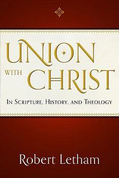 Paperback Union with Christ: In Scripture, History, and Theology Book