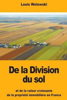 Paperback De la Division du sol: et de la valeur croissante de la propriété immobilière en France [French] Book