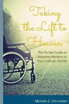 Paperback Taking the Lift to Heaven: The Pocket Guide to Adaptive Ministry in Your Catholic Parish Book
