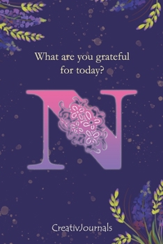 Paperback Gratitude Journal for Writers: monogram initial N, lined floral notebook for girls women with quotes for mindfulness, creativity and joy (6x9) Book