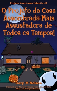 Paperback O Projeto da Casa Assombrada Mais Assustadora de Todos os Tempos!: Edição em Português Brasileiro [Portuguese] Book