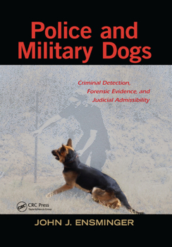 Paperback Police and Military Dogs: Criminal Detection, Forensic Evidence, and Judicial Admissibility Book