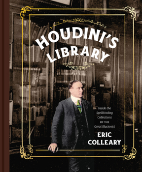 Houdini’s Library: Inside the Spellbinding Collections of the Great Illusionist