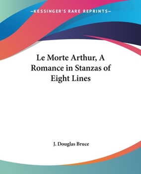 Paperback Le Morte Arthur, A Romance in Stanzas of Eight Lines Book