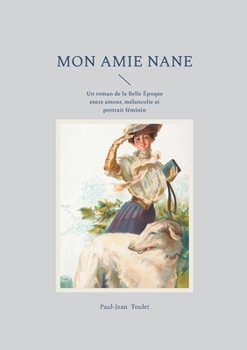 Mon amie Nane: Un roman de la Belle Époque entre amour, mélancolie et portrait féminin (French Edition)