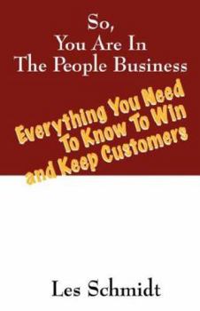 Paperback So, You're In The People Business: Everything You Need To Know To Win and Keep Customers Book