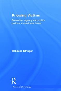 Hardcover Knowing Victims: Feminism, agency and victim politics in neoliberal times Book