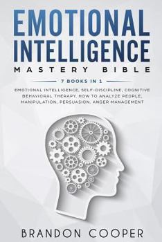 Paperback Emotional Intelligence Mastery Bible: 7 BOOKS IN 1 - Emotional Intelligence, Self-Discipline, Cognitive Behavioral Therapy, How to Analyze People, Man Book