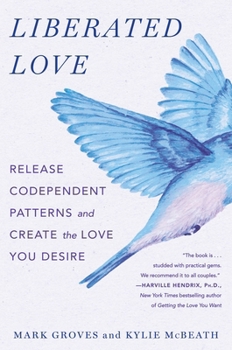 Liberated Love: Release Codependent Patterns and Create the Love You Desire