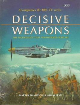 Hardcover Decisive Weapons: The Technology That Transformed Warfare Book