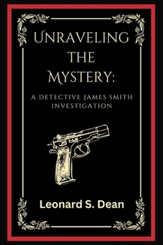 Paperback Unraveling the Mystery: A Detective James Smith Investigation Book