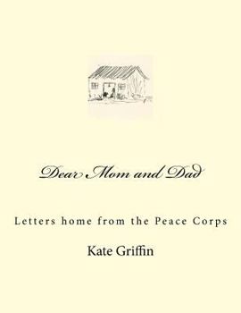Paperback Dear Mom and Dad: Letters home from the Peace Corps Book