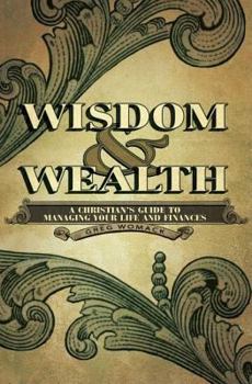 Paperback Wisdom & Wealth: A Christian's Guide to Managing Your Life and Finances Book