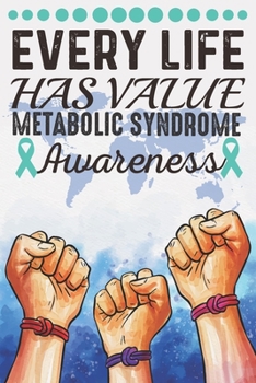 Paperback Every Life Has Value Metabolic Syndrome Awareness: College Ruled Metabolic Syndrome Awareness Journal, Diary, Notebook 6 x 9 inches with 100 Pages Book