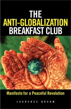 Hardcover The Anti-Globalization Breakfast Club: Manifesto for a Peaceful Revolution Book