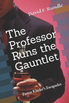 Paperback The Professor Runs the Gauntlet: Pastor Klarke's Escapades Book