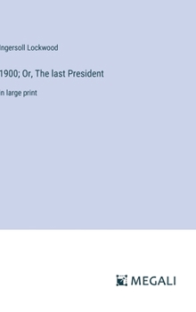 Hardcover 1900; Or, The last President: in large print Book