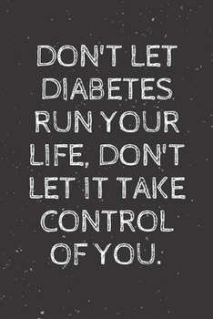 Paperback Don't let diabetes run your life, don't let it take control of you.: Diabetes Journal Log Book - 90 Days Blood Sugar Diary Diabetes Journal - Diabetes Book