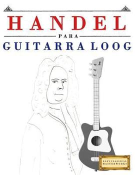 Paperback Handel para Guitarra Loog: 10 Piezas Fáciles para Guitarra Loog Libro para Principiantes [Spanish] Book