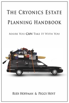 Paperback The Cryonics Estate Planning Handbook: Maybe You CAN Take It with You! Book
