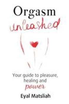 Paperback Orgasm Unleashed: Your guide to pleasure, healing and power Book