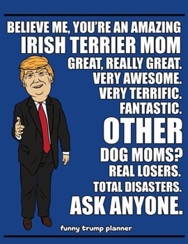 Funny Trump Planner: Funny I Love Irish Terriers Planner for Trump Supporters (Conservative Trump Gift)